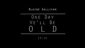 “One day we we´ll be old” – Blaine Gallivan 2013/14